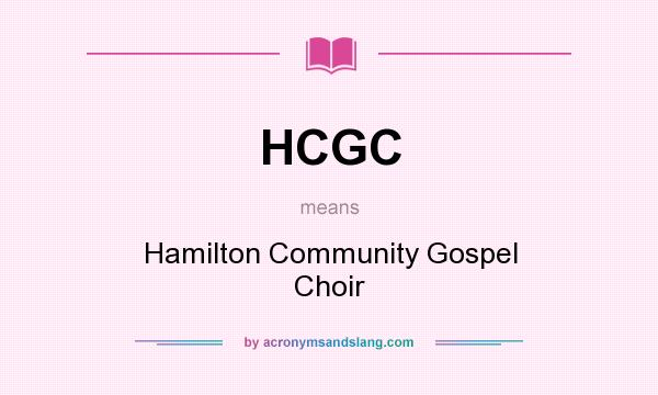 What does HCGC mean? It stands for Hamilton Community Gospel Choir