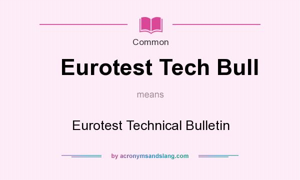 What does Eurotest Tech Bull mean? It stands for Eurotest Technical Bulletin