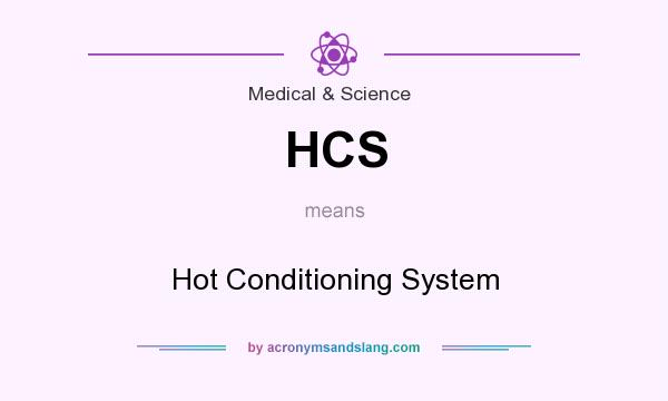 What does HCS mean? It stands for Hot Conditioning System