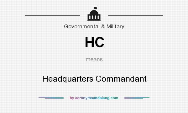 What does HC mean? It stands for Headquarters Commandant