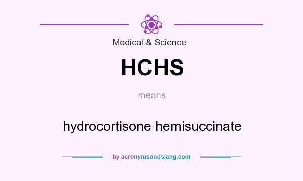 What does HCHS mean? It stands for hydrocortisone hemisuccinate