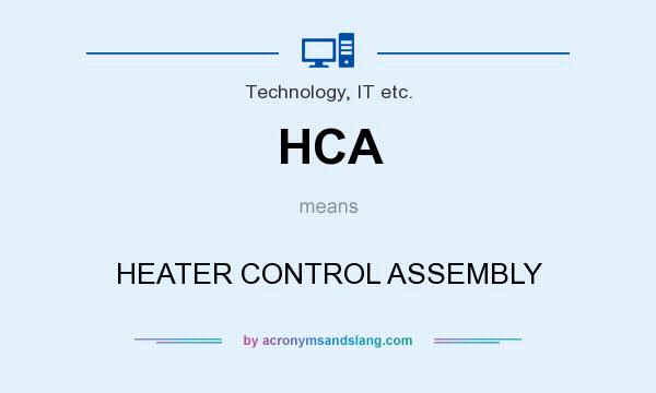 What does HCA mean? It stands for HEATER CONTROL ASSEMBLY