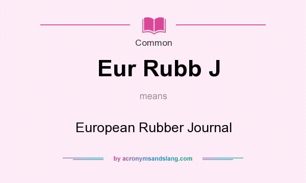 What does Eur Rubb J mean? It stands for European Rubber Journal