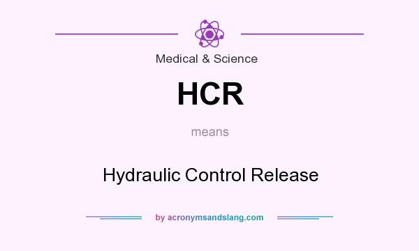 What does HCR mean? It stands for Hydraulic Control Release