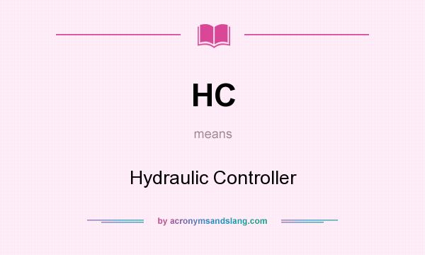 What does HC mean? It stands for Hydraulic Controller