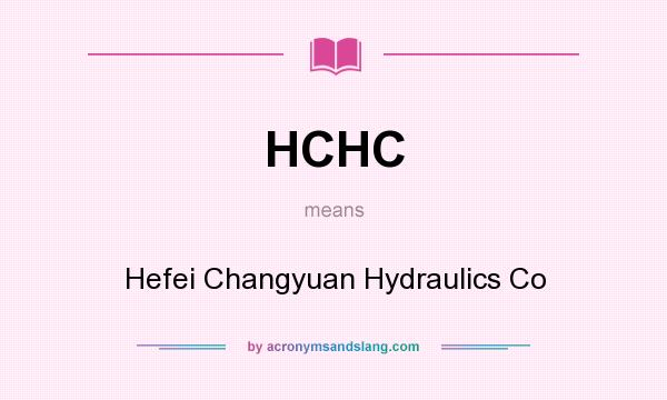 What does HCHC mean? It stands for Hefei Changyuan Hydraulics Co