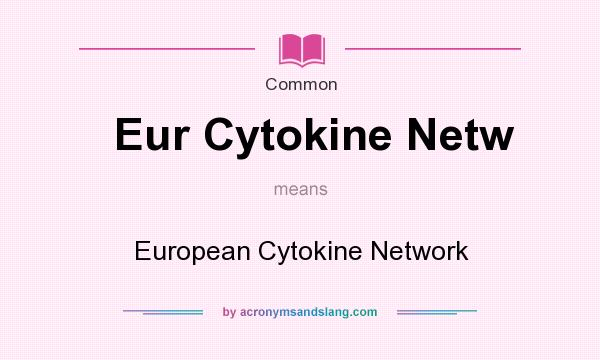 What does Eur Cytokine Netw mean? It stands for European Cytokine Network