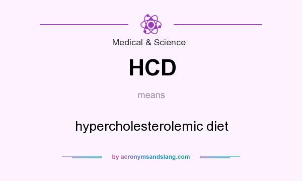 What does HCD mean? It stands for hypercholesterolemic diet