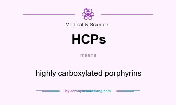 What does HCPs mean? It stands for highly carboxylated porphyrins