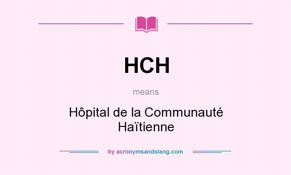 What does HCH mean? It stands for Hôpital de la Communauté Haïtienne