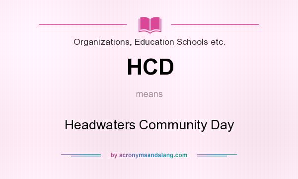 What does HCD mean? It stands for Headwaters Community Day