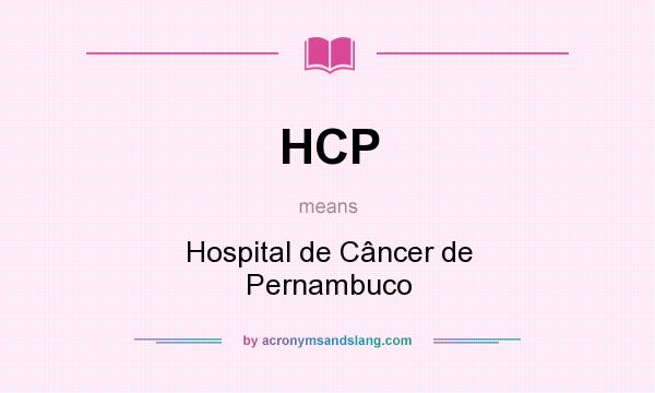 What does HCP mean? It stands for Hospital de Câncer de Pernambuco