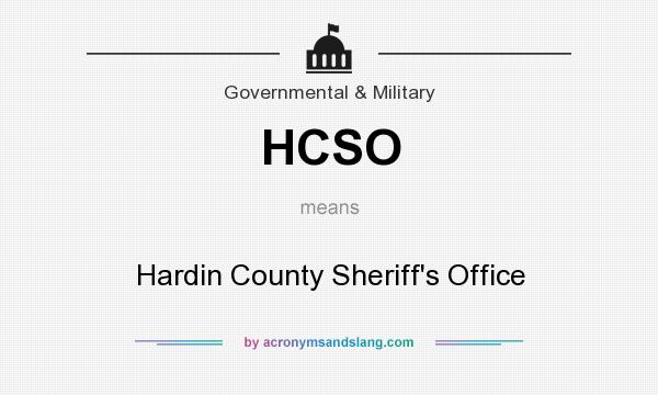 What does HCSO mean? It stands for Hardin County Sheriff`s Office
