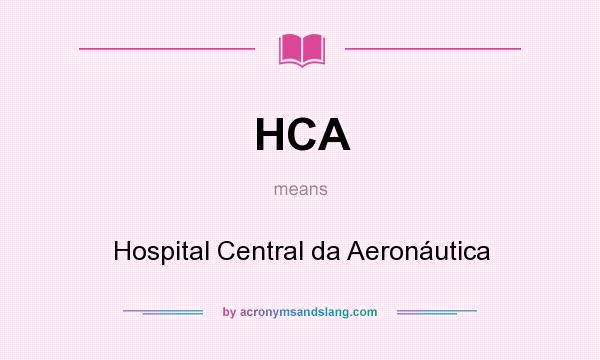 What does HCA mean? It stands for Hospital Central da Aeronáutica