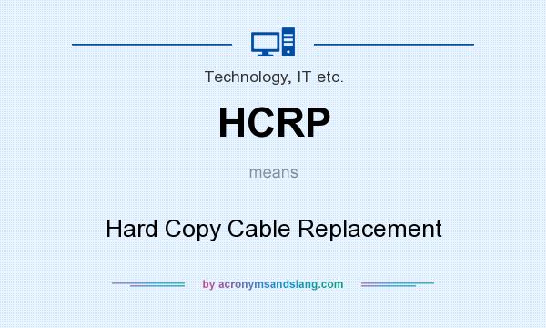 What does HCRP mean? It stands for Hard Copy Cable Replacement