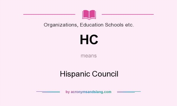 What does HC mean? It stands for Hispanic Council