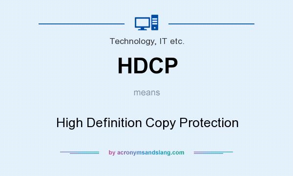 What does HDCP mean? It stands for High Definition Copy Protection