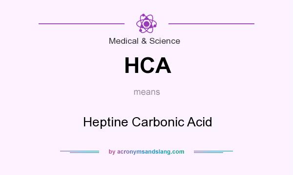 What does HCA mean? It stands for Heptine Carbonic Acid