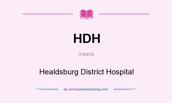 What does HDH mean? It stands for Healdsburg District Hospital