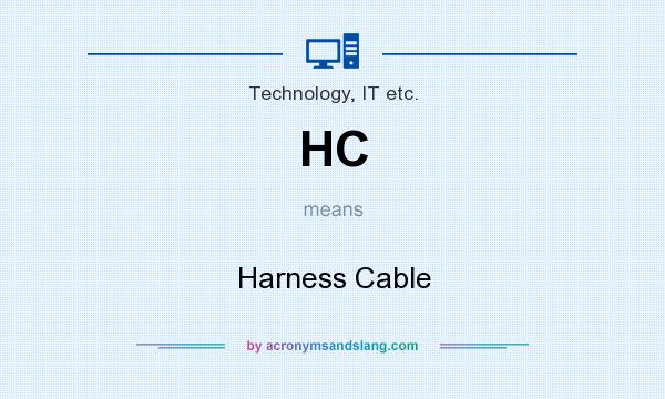 What does HC mean? It stands for Harness Cable