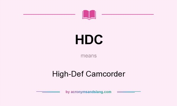 What does HDC mean? It stands for High-Def Camcorder