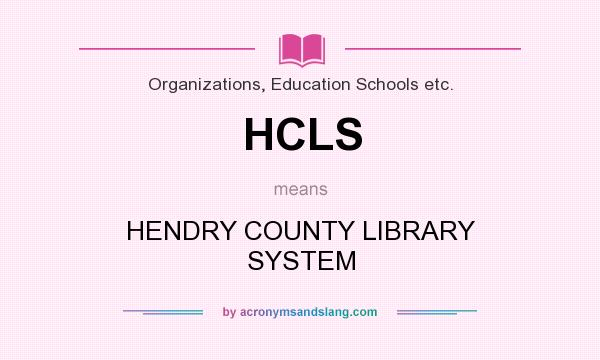 What does HCLS mean? It stands for HENDRY COUNTY LIBRARY SYSTEM