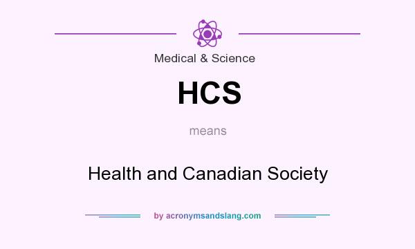 What does HCS mean? It stands for Health and Canadian Society