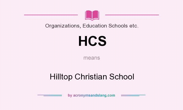 What does HCS mean? It stands for Hilltop Christian School