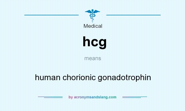 What does hcg mean? It stands for human chorionic gonadotrophin