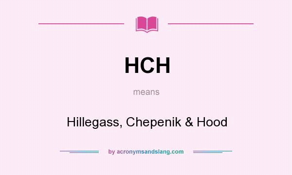 What does HCH mean? It stands for Hillegass, Chepenik & Hood