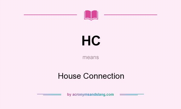 What does HC mean? It stands for House Connection