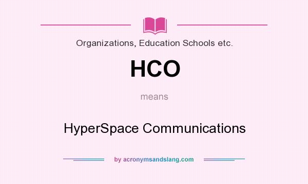 What does HCO mean? It stands for HyperSpace Communications