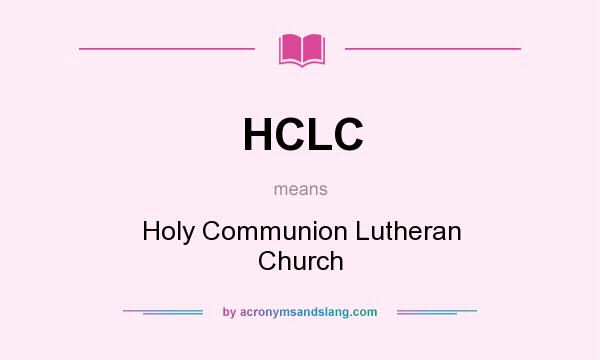 What does HCLC mean? It stands for Holy Communion Lutheran Church