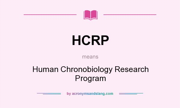 What does HCRP mean? It stands for Human Chronobiology Research Program