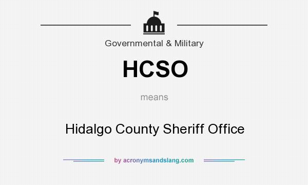What does HCSO mean? It stands for Hidalgo County Sheriff Office
