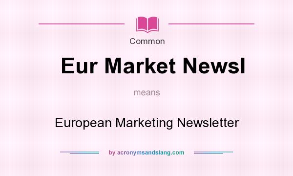 What does Eur Market Newsl mean? It stands for European Marketing Newsletter