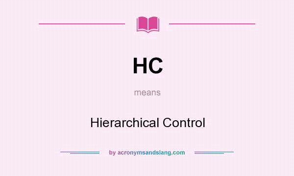 What does HC mean? It stands for Hierarchical Control