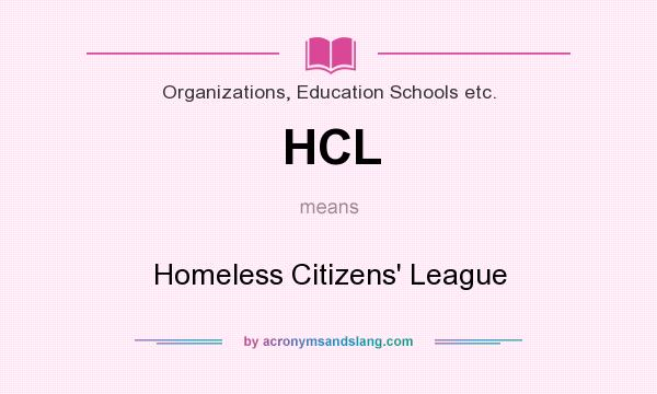 What does HCL mean? It stands for Homeless Citizens` League
