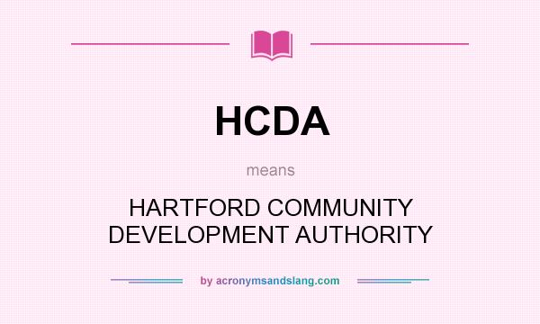 What does HCDA mean? It stands for HARTFORD COMMUNITY DEVELOPMENT AUTHORITY