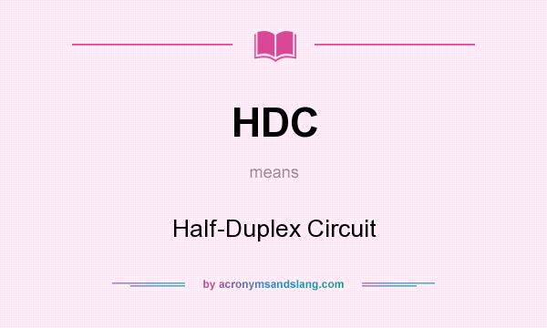 What does HDC mean? It stands for Half-Duplex Circuit