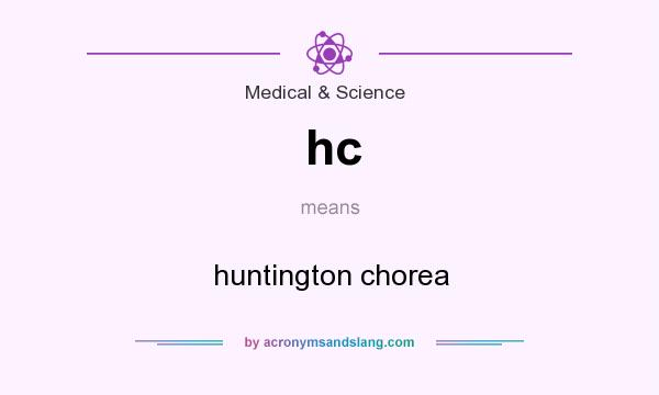 What does hc mean? It stands for huntington chorea