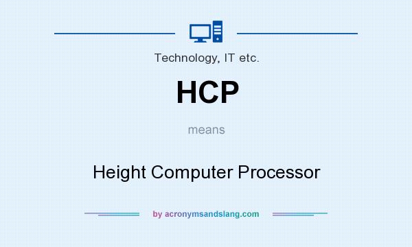 What does HCP mean? It stands for Height Computer Processor