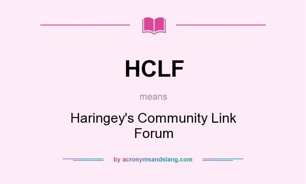 What does HCLF mean? It stands for Haringey`s Community Link Forum