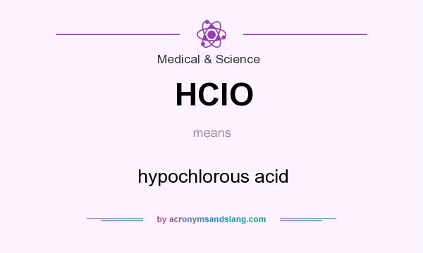 What does HClO mean? It stands for hypochlorous acid