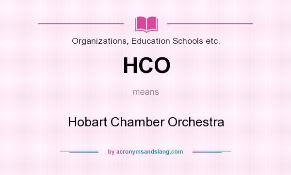 What does HCO mean? It stands for Hobart Chamber Orchestra