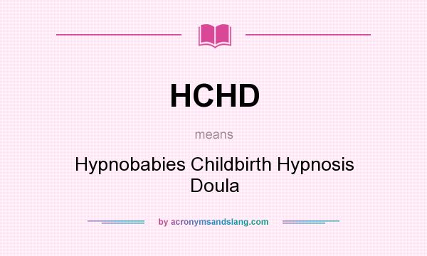 What does HCHD mean? It stands for Hypnobabies Childbirth Hypnosis Doula
