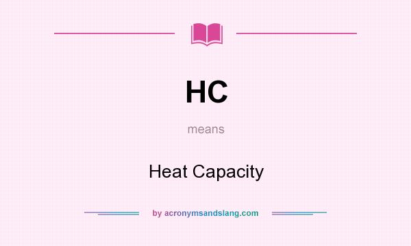 What does HC mean? It stands for Heat Capacity