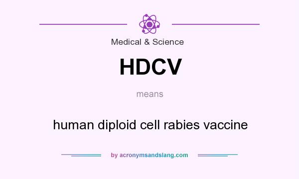 What does HDCV mean? It stands for human diploid cell rabies vaccine