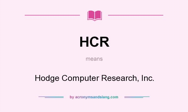 What does HCR mean? It stands for Hodge Computer Research, Inc.