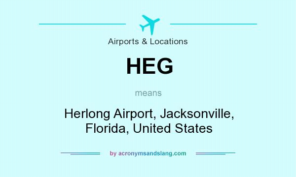 What does HEG mean? It stands for Herlong Airport, Jacksonville, Florida, United States